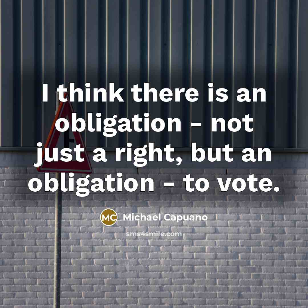 “I think there is an obligation - not just a right, but an obligation - to vote.” quote by Michael Capuano