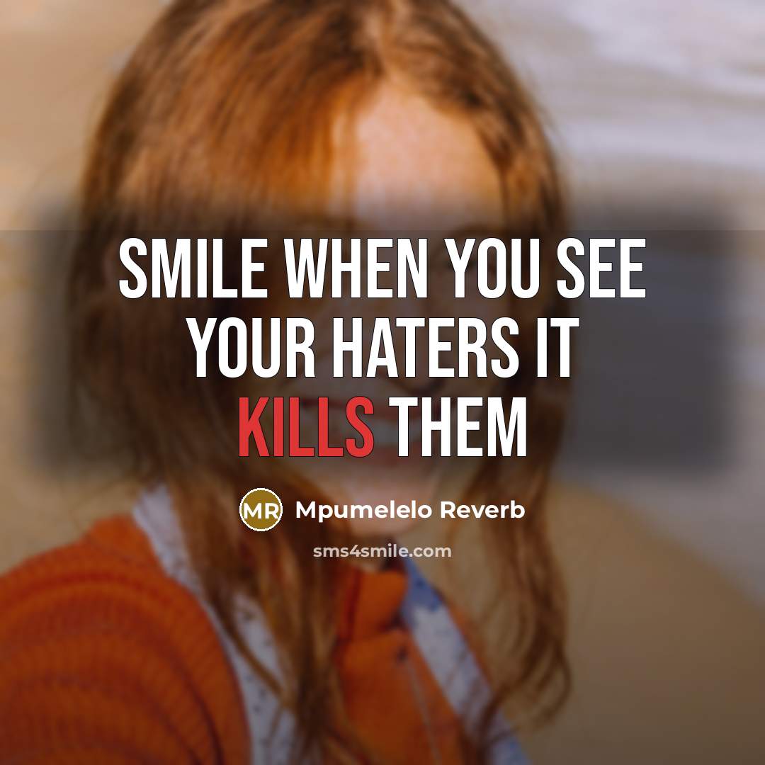 “Smile when you see your haters it kills them” quote by Mpumelelo Reverb