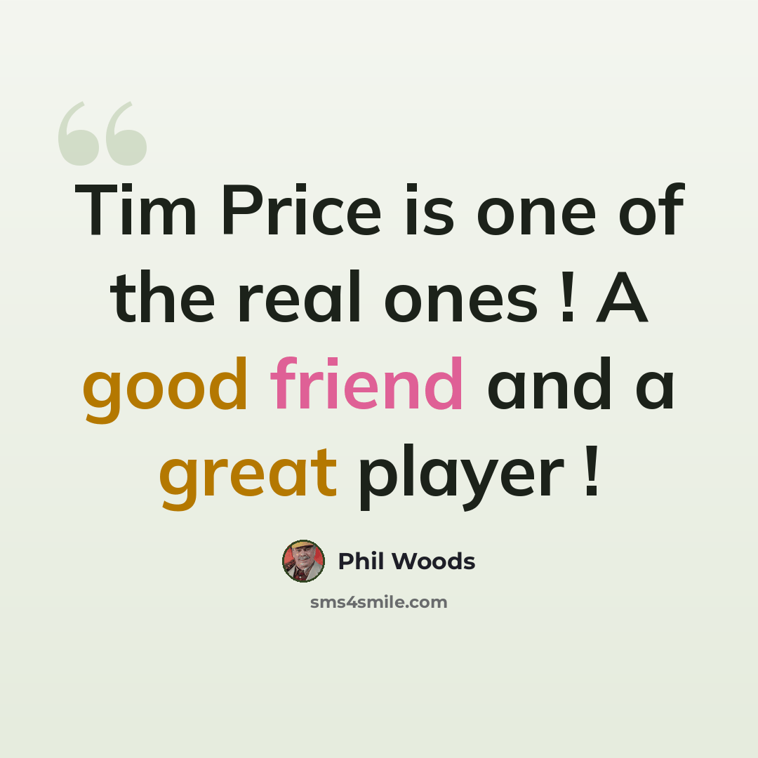 “Tim Price is one of the real ones ! A good friend and a great player !” quote by Phil Woods