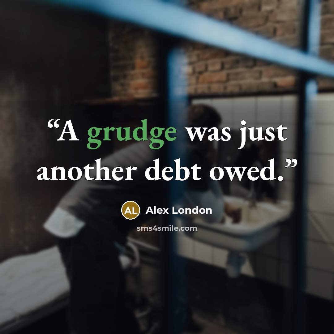 “A grudge was just another debt owed.” quote by Alex London