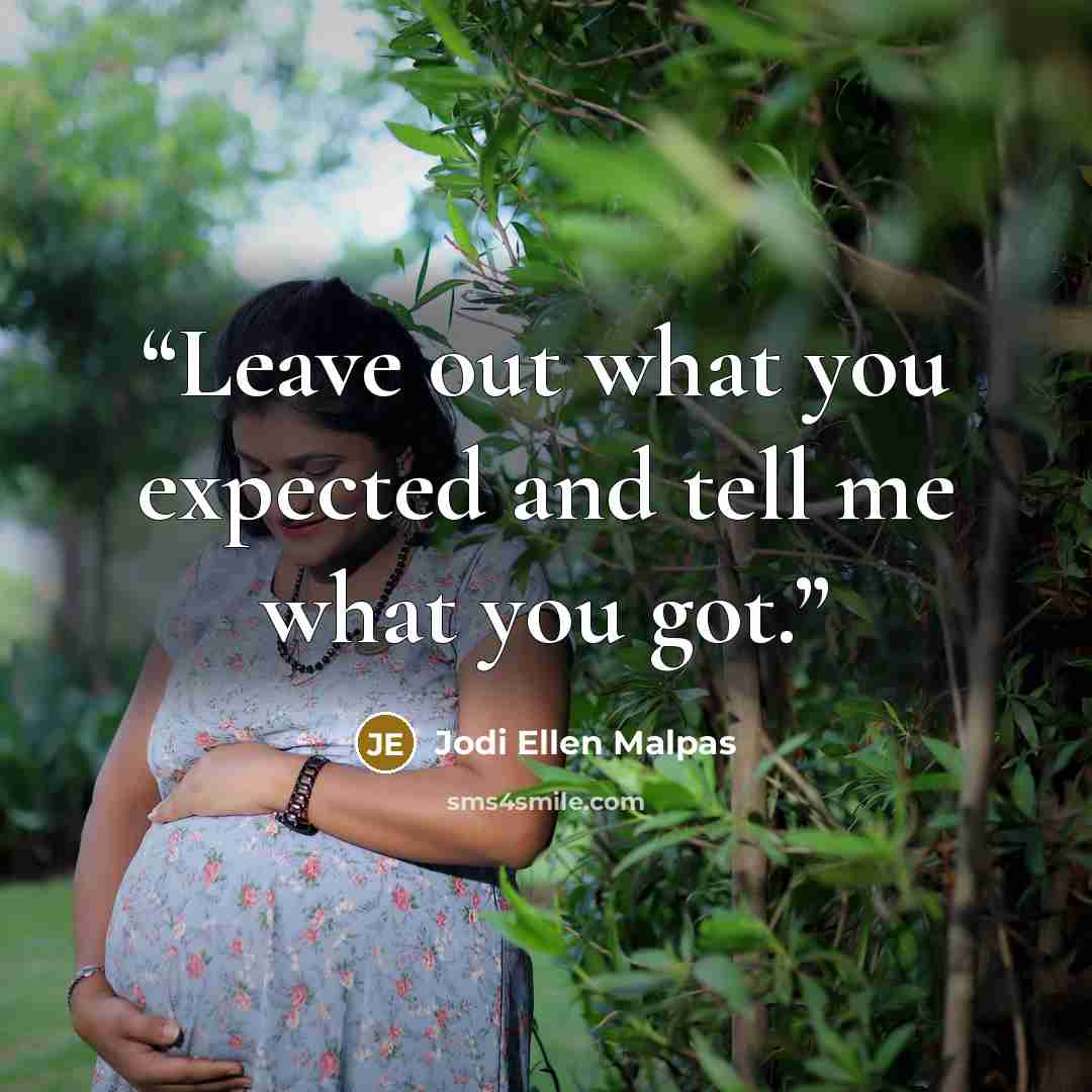 “Leave out what you expected and tell me what you got.” quote by Jodi Ellen Malpas