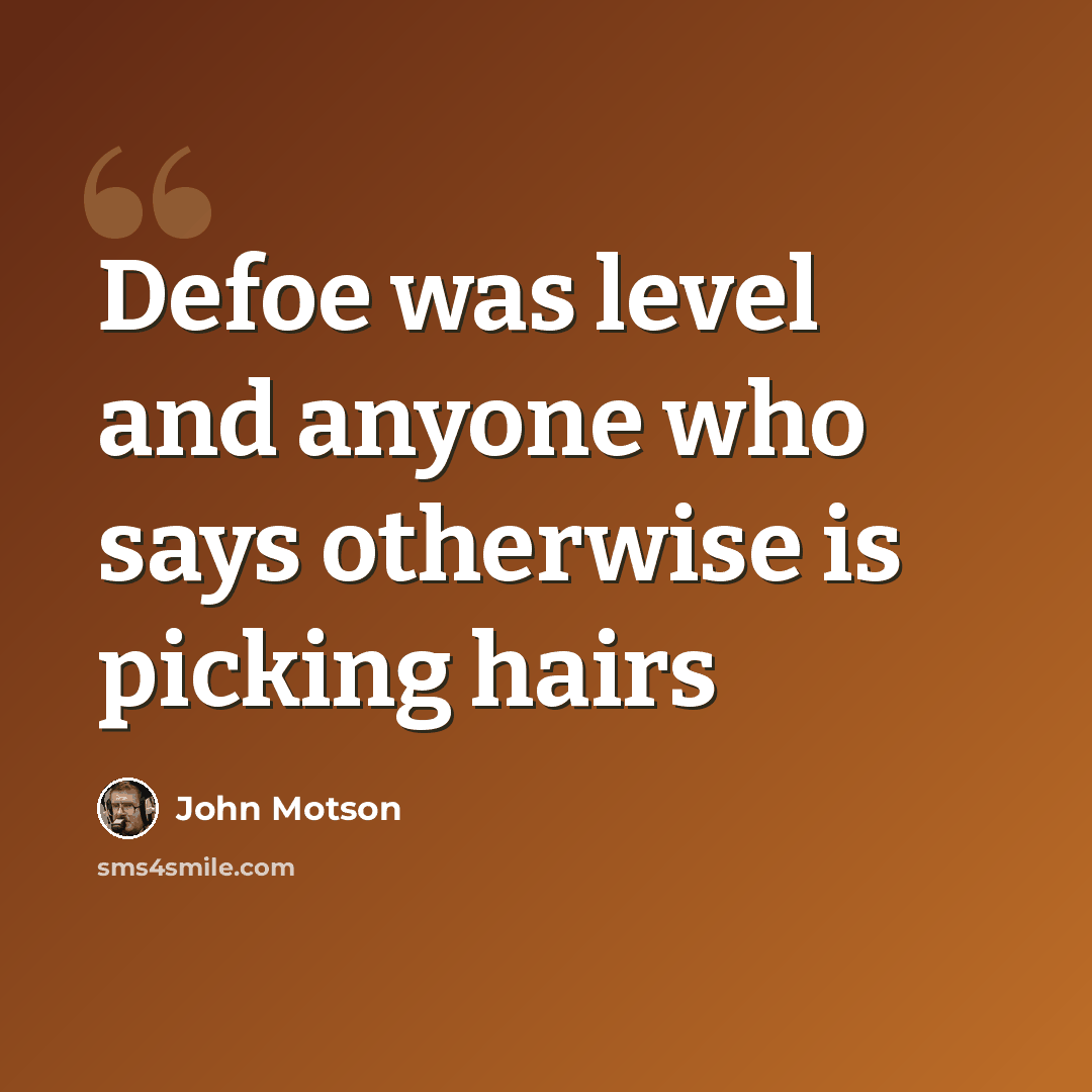 “Defoe was level and anyone who says otherwise is picking hairs” quote by John Motson