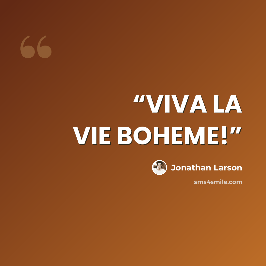 “VIVA LA VIE BOHEME!” quote by Jonathan Larson