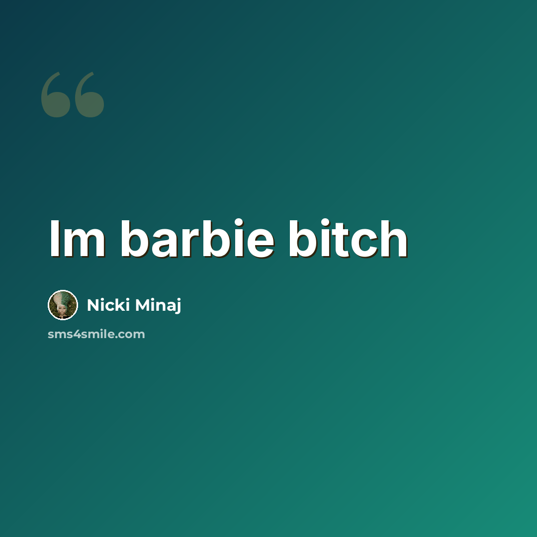 “Im barbie bitch” quote by Nicki Minaj
