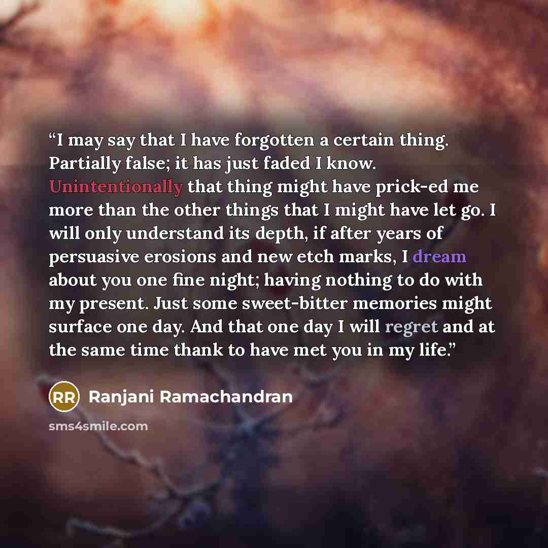 “I may say that I have forgotten a certain thing. Partially false; it has just faded I know. Unintentionally that thing might have prick-ed me more than the other things that I might have let go. I will only understand its depth, if after years of persuasive erosions and new etch marks, I dream…” quote by Ranjani Ramachandran
