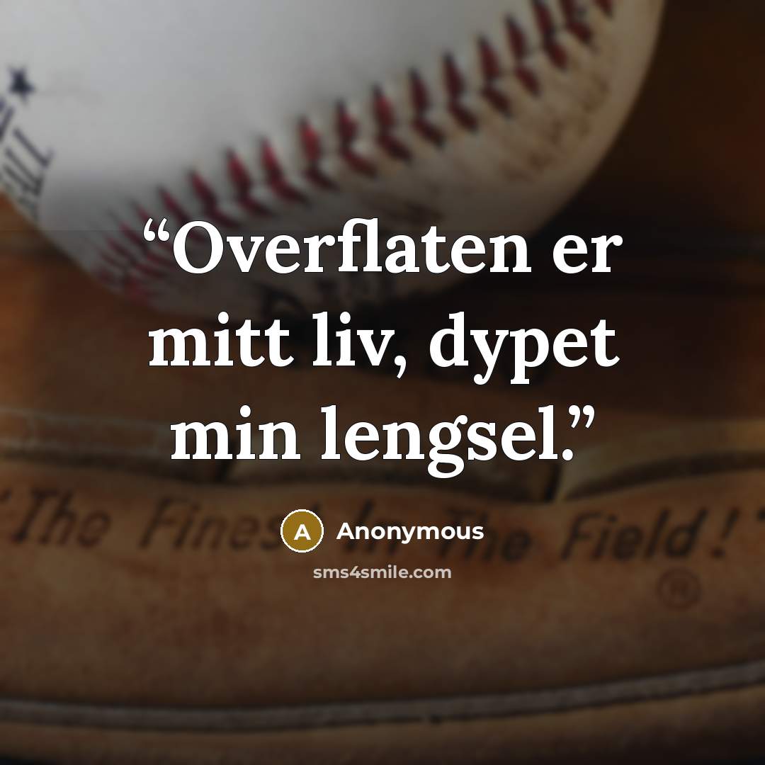 “Overflaten er mitt liv, dypet min lengsel.” quote by Anonymous