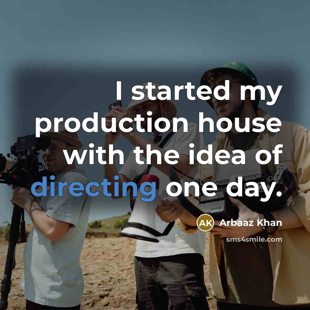 “I started my production house with the idea of directing one day.” quote by Arbaaz Khan