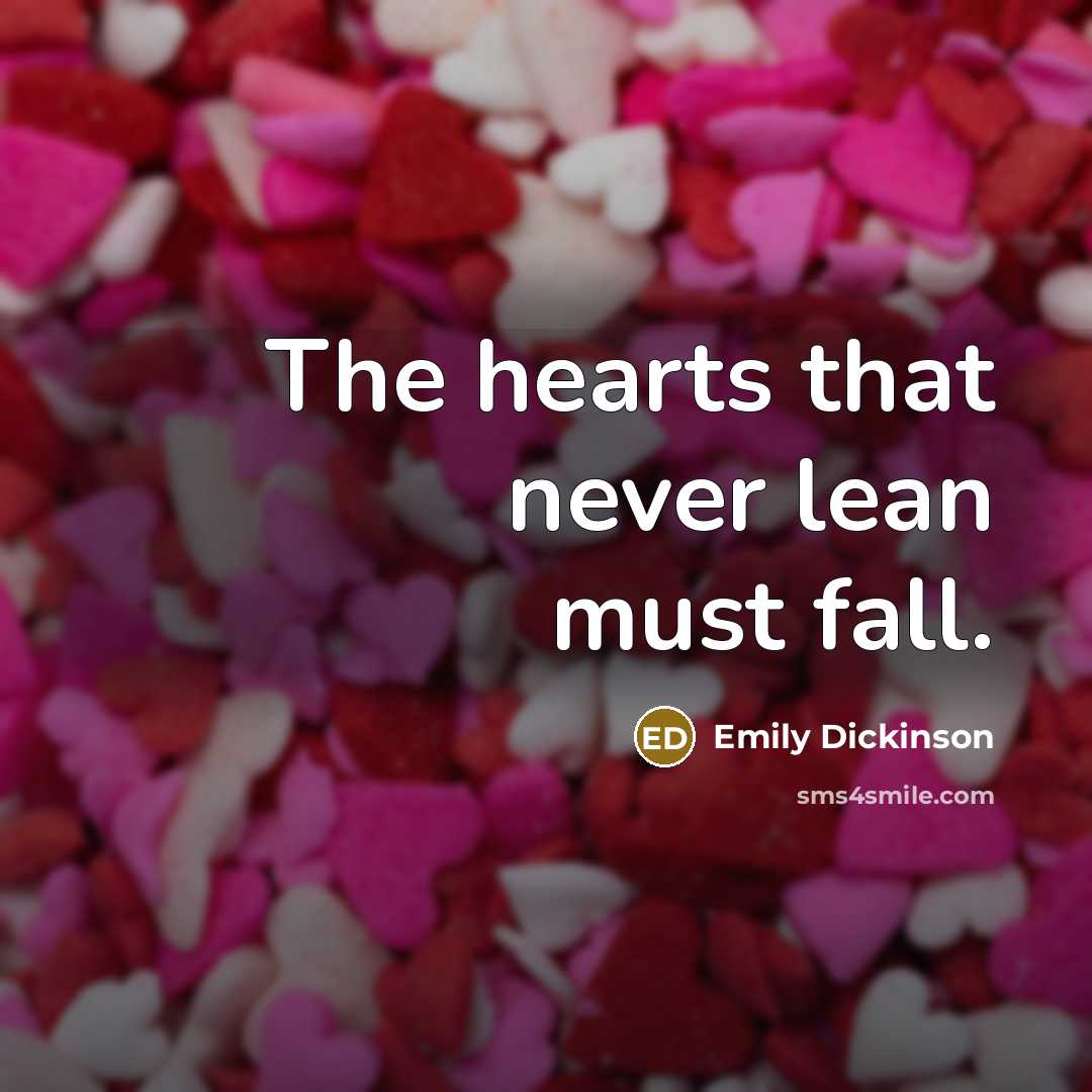 “The hearts that never lean must fall.” quote by Emily Dickinson
