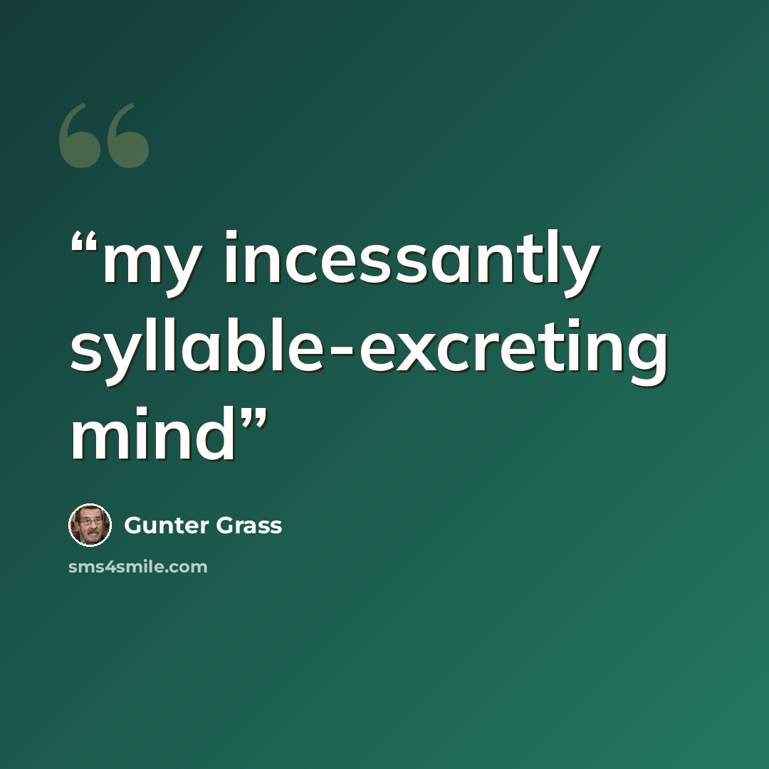 “my incessantly syllable-excreting mind” quote by Günter Grass