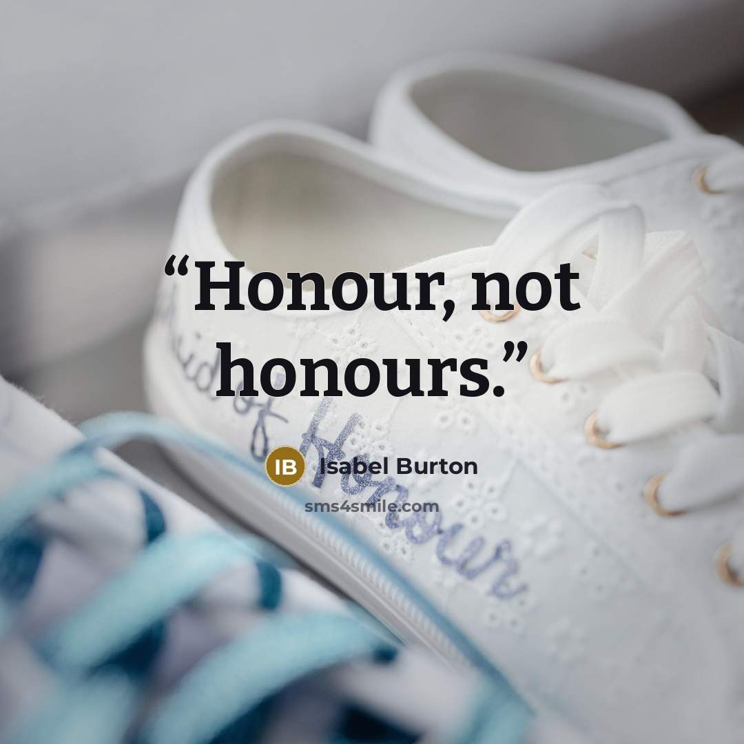 “Honour, not honours.” quote by Isabel Burton