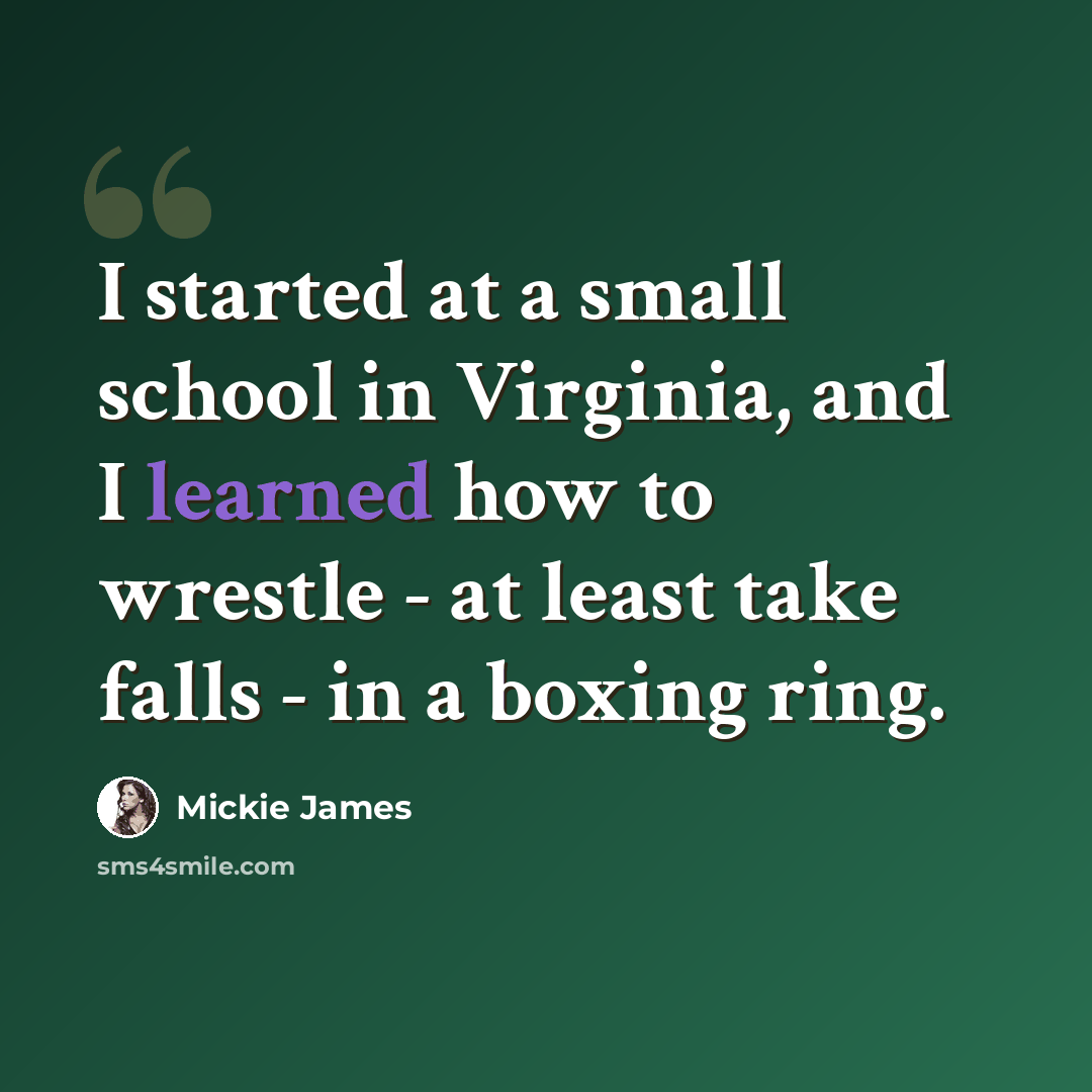“I started at a small school in Virginia, and I learned how to wrestle - at least take falls - in a boxing ring.” quote by Mickie James