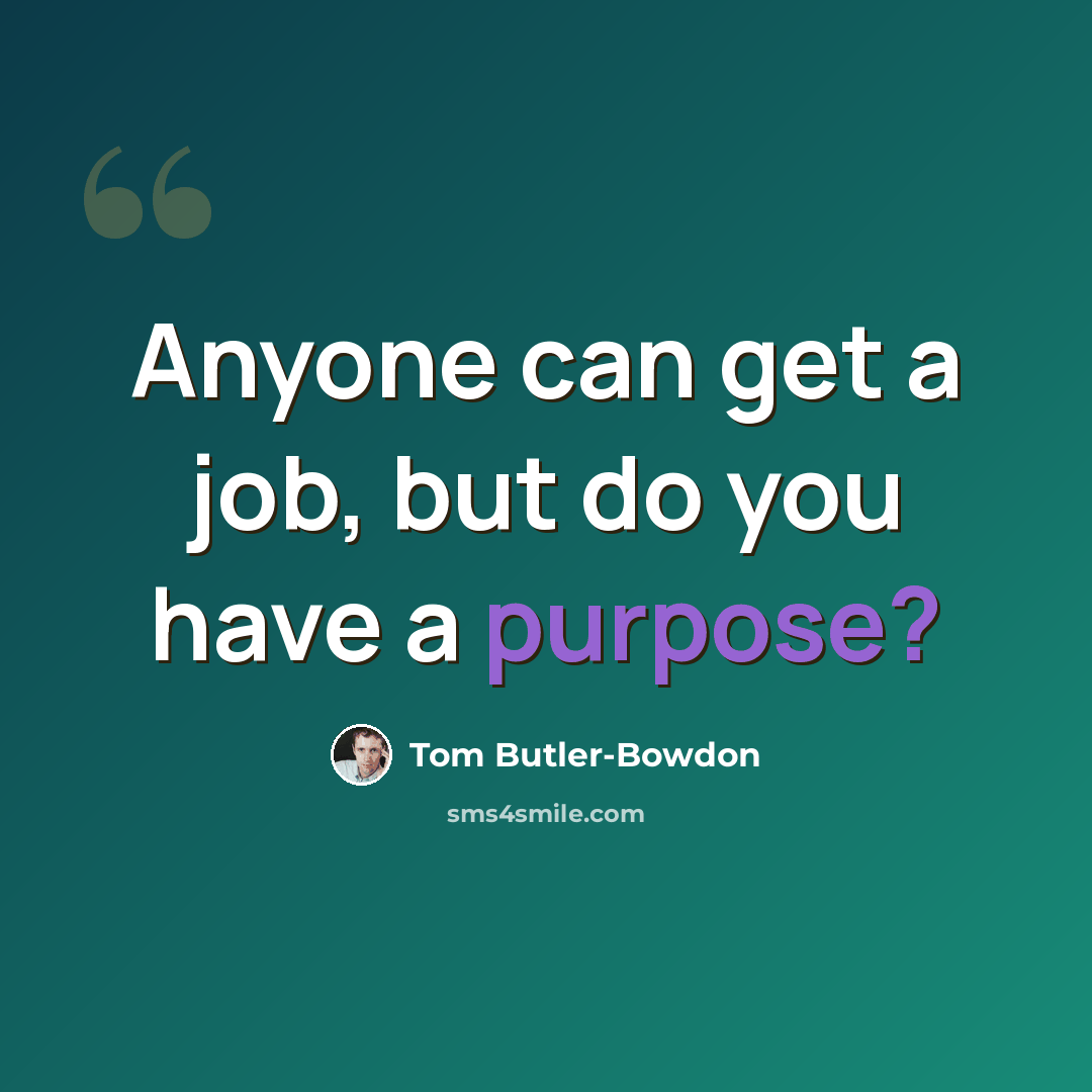 “Anyone can get a job, but do you have a purpose?” quote by Tom Butler-Bowdon