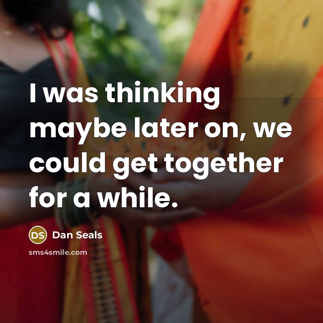 “I was thinking maybe later on, we could get together for a while.” quote by Dan Seals
