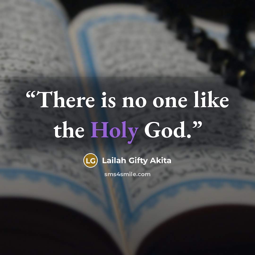 “There is no one like the Holy God.” quote by Lailah Gifty Akita