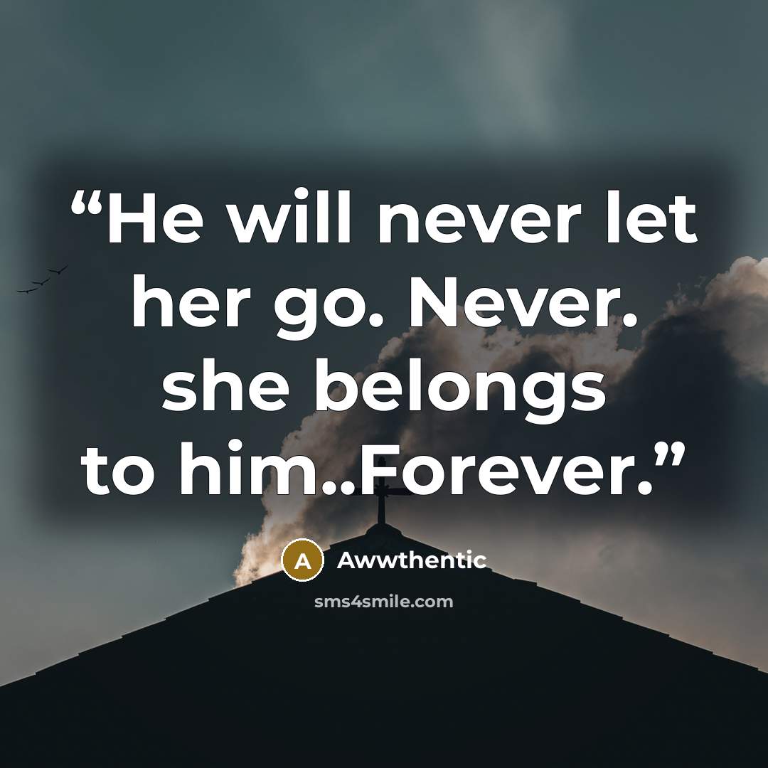 “He will never let her go. Never. she belongs to him..Forever.” quote by Awwthentic