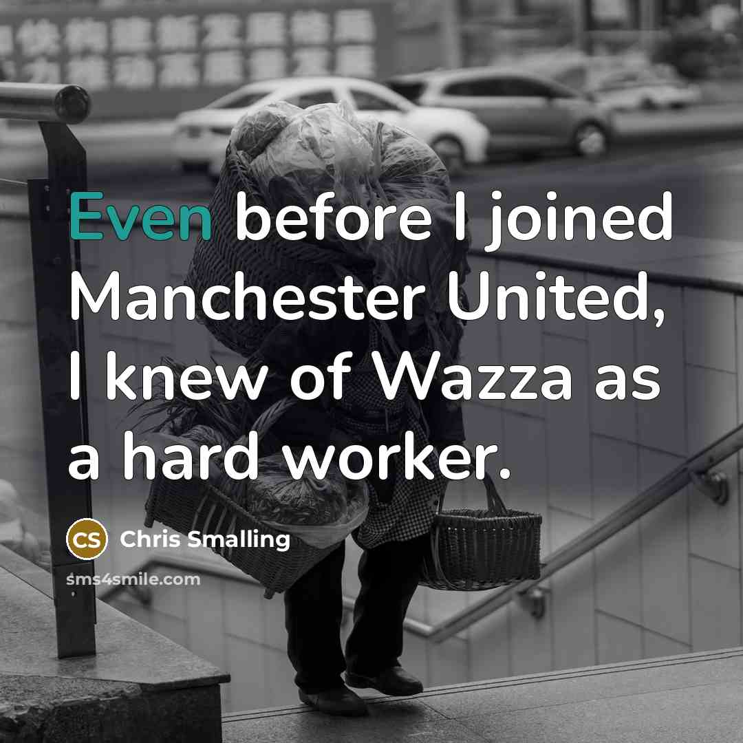 “Even before I joined Manchester United, I knew of Wazza as a hard worker.” quote by Chris Smalling
