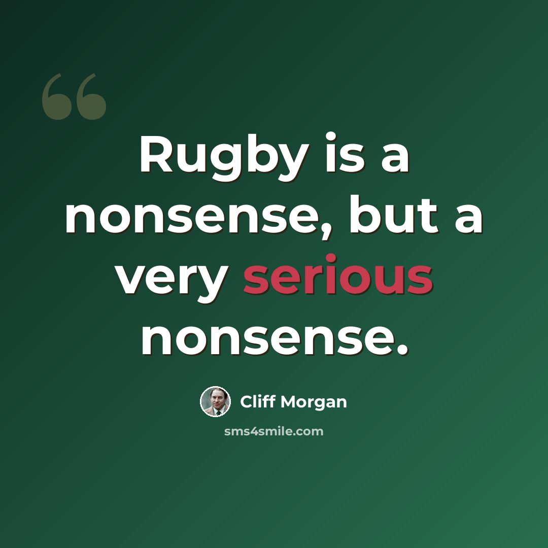 “Rugby is a nonsense, but a very serious nonsense.” quote by Cliff Morgan