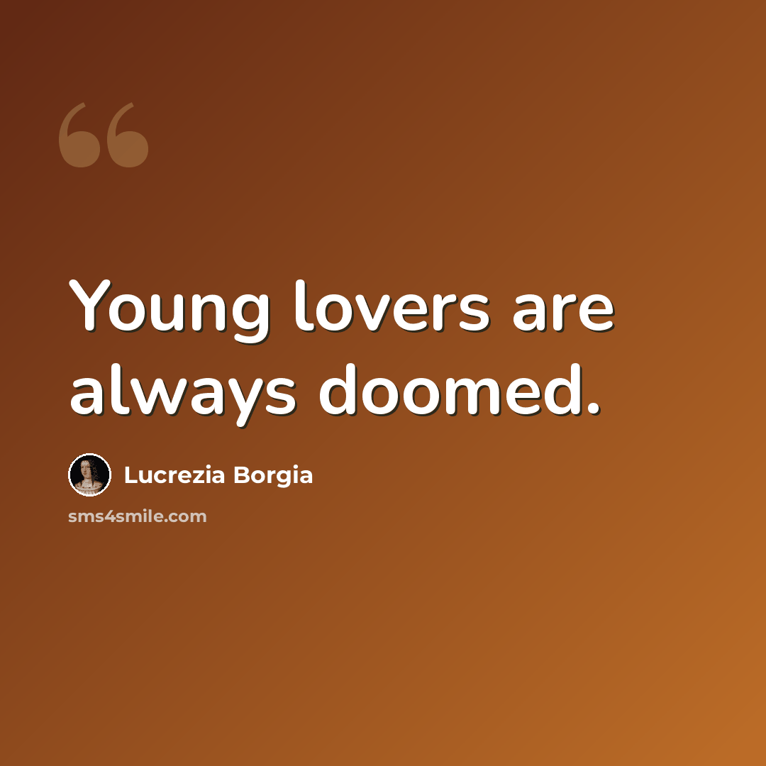 “Young lovers are always doomed.” quote by Lucrezia Borgia