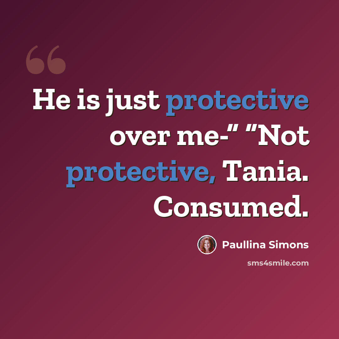 “He is just protective over me-” “Not protective, Tania. Consumed.” quote by Paullina Simons