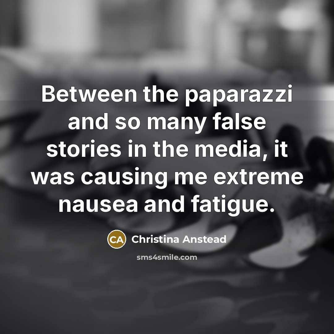 “Between the paparazzi and so many false stories in the media, it was causing me extreme nausea and fatigue.” quote by Christina Anstead
