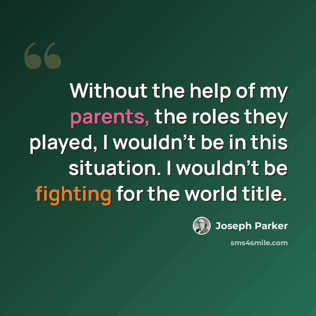 “Without the help of my parents, the roles they played, I wouldn't be in this situation. I wouldn't be fighting for the world title.” quote by Joseph Parker