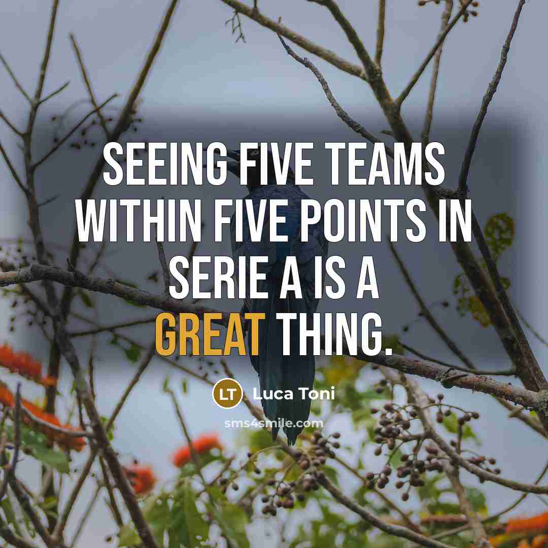 “Seeing five teams within five points in Serie A is a great thing.” quote by Luca Toni