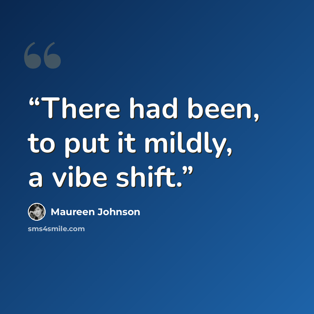 “There had been, to put it mildly, a vibe shift.” quote by Maureen Johnson