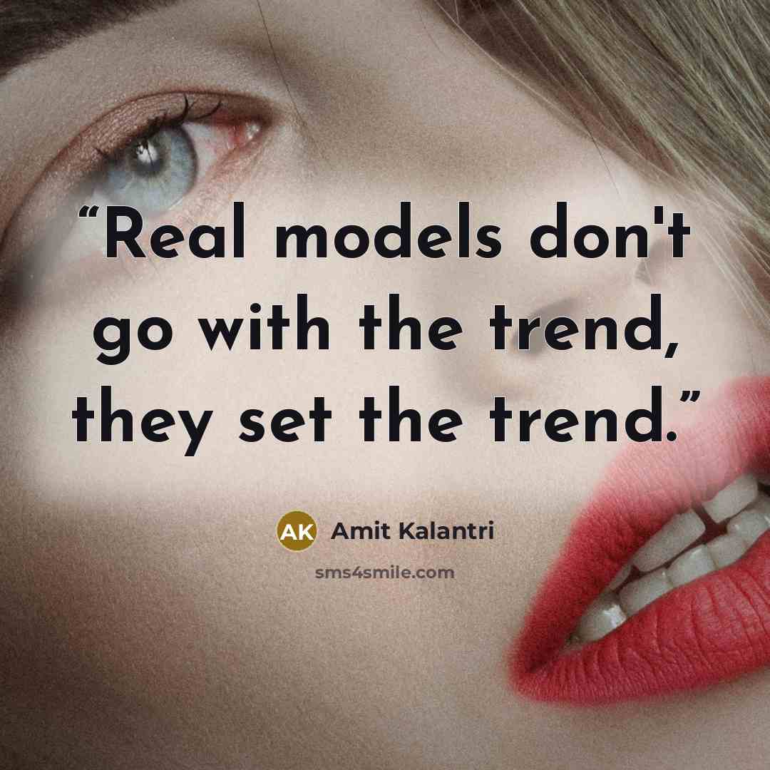 “Real models don't go with the trend, they set the trend.” quote by Amit Kalantri
