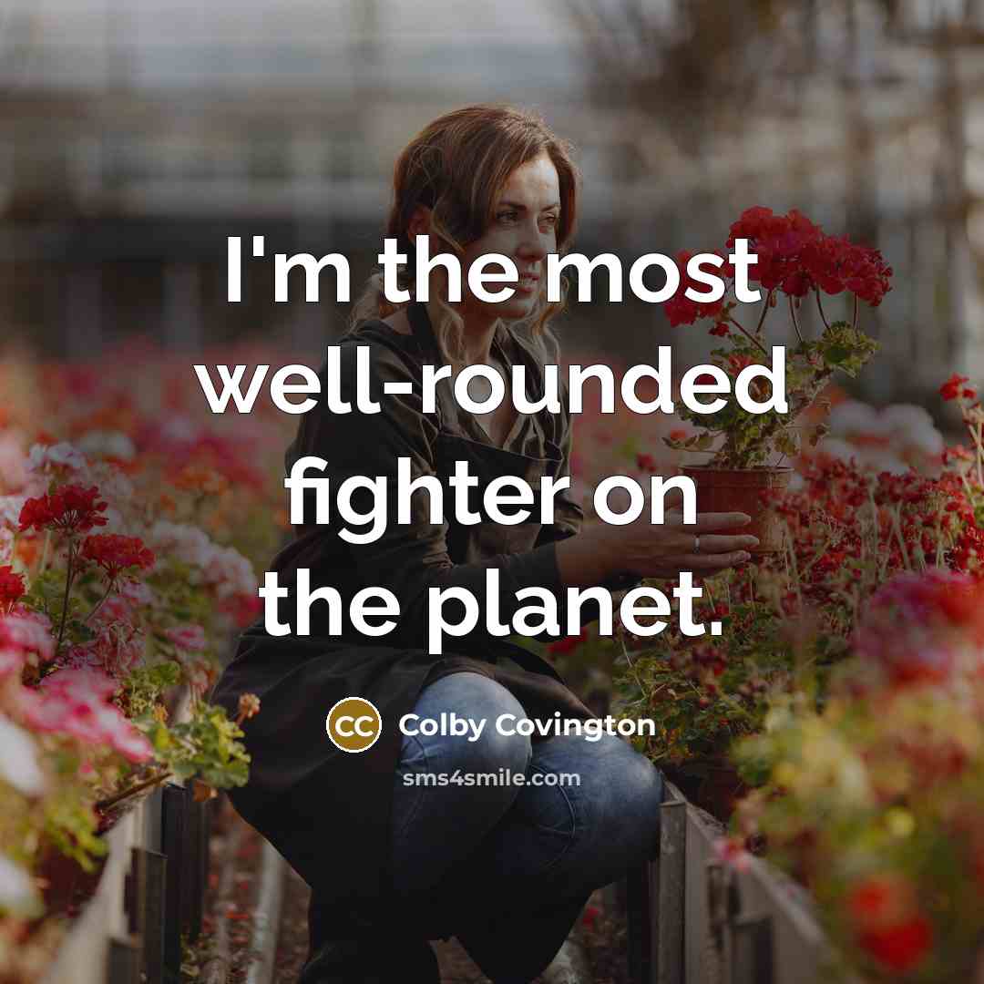 “I'm the most well-rounded fighter on the planet.” quote by Colby Covington