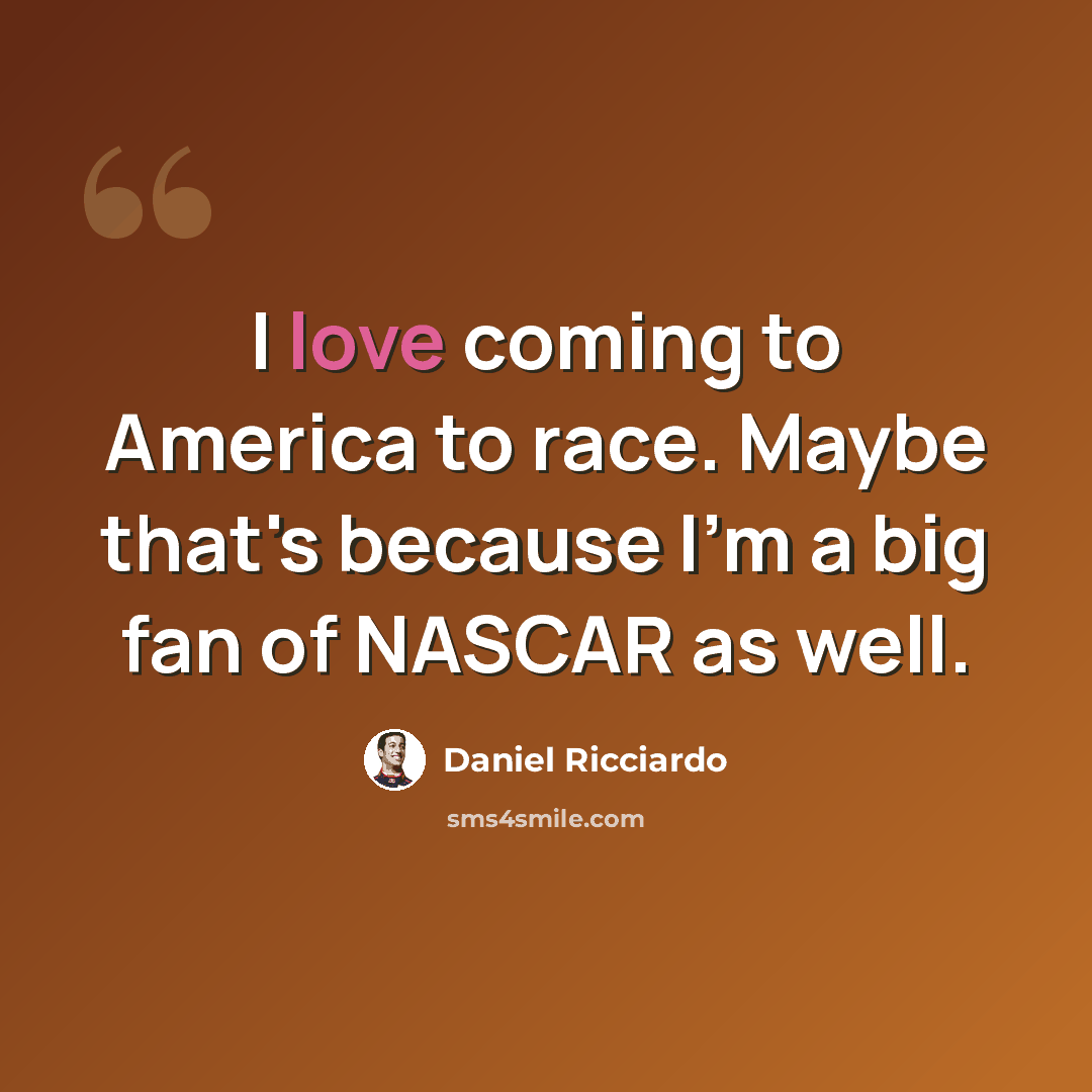 “I love coming to America to race. Maybe that's because I'm a big fan of NASCAR as well.” quote by Daniel Ricciardo