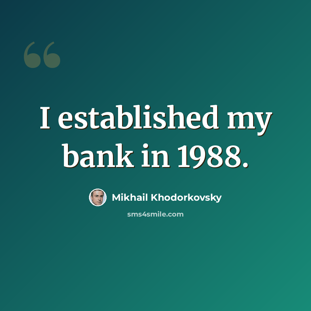“I established my bank in 1988.” quote by Mikhail Khodorkovsky
