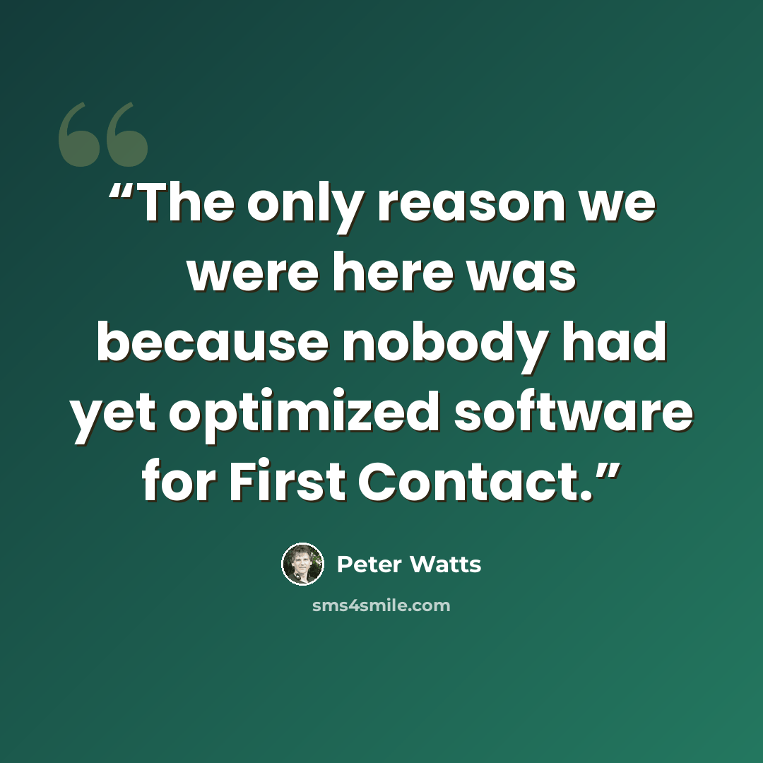 “The only reason we were here was because nobody had yet optimized software for First Contact.” quote by Peter Watts