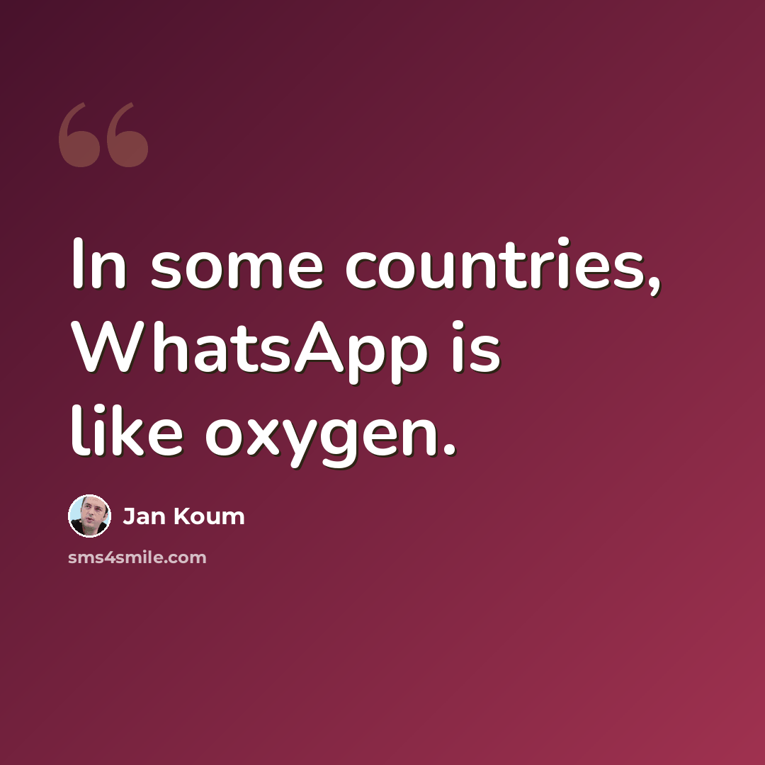 “In some countries, WhatsApp is like oxygen.” quote by Jan Koum