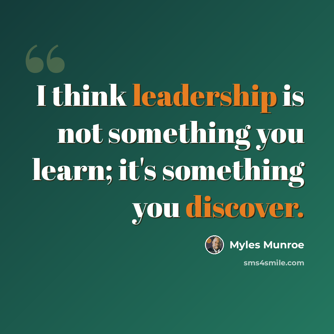 “I think leadership is not something you learn; it's something you discover.” quote by Myles Munroe