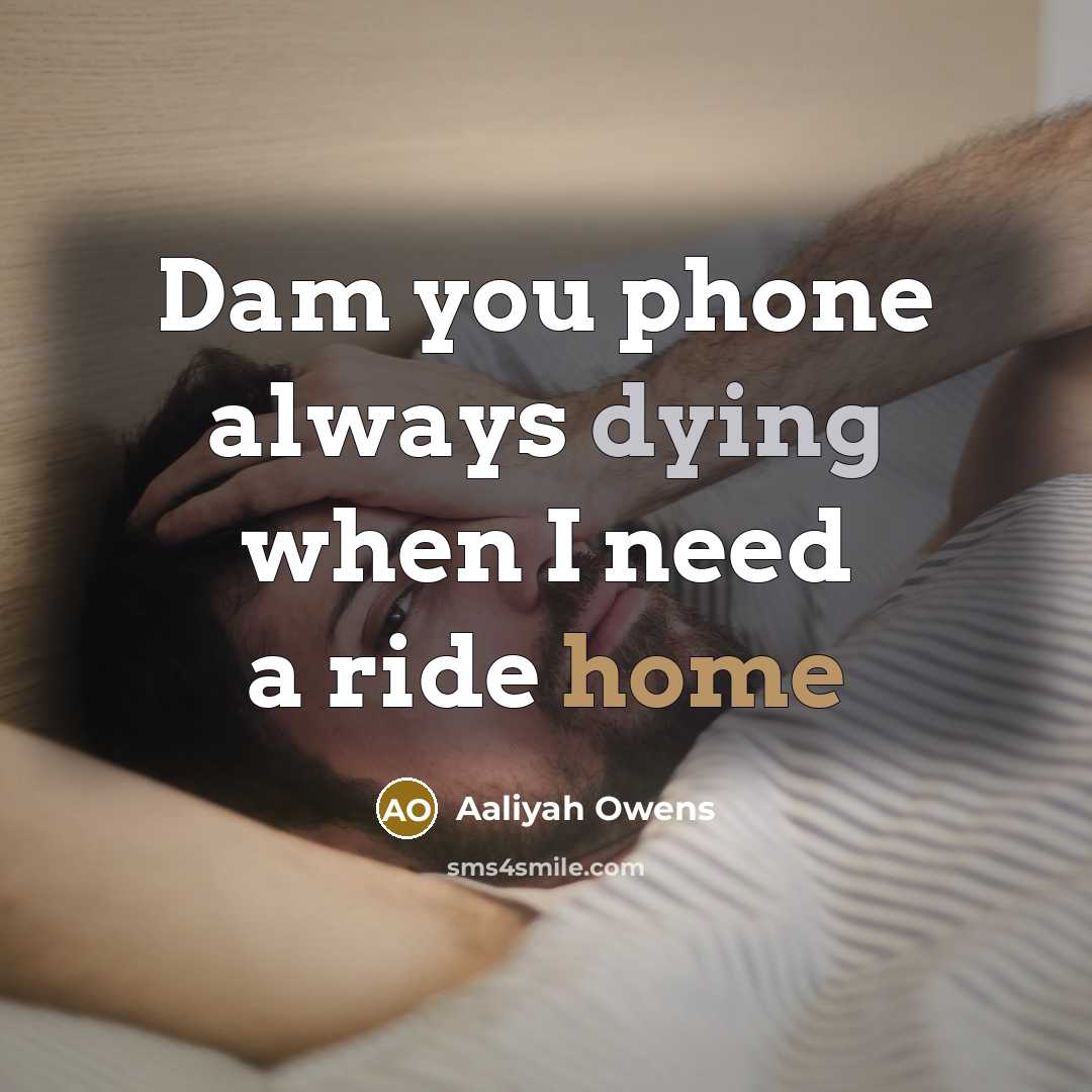 “Dam you phone always dying when I need a ride home” quote by Aaliyah Owens