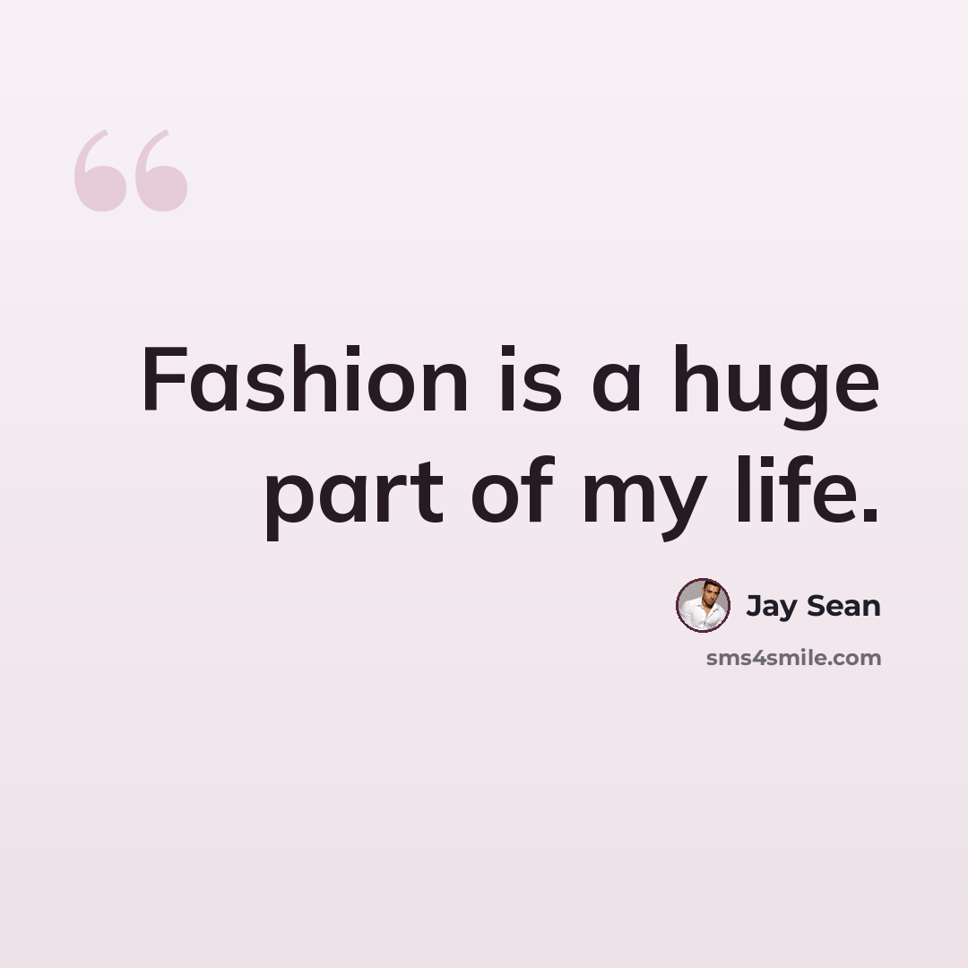 “Fashion is a huge part of my life.” quote by Jay Sean