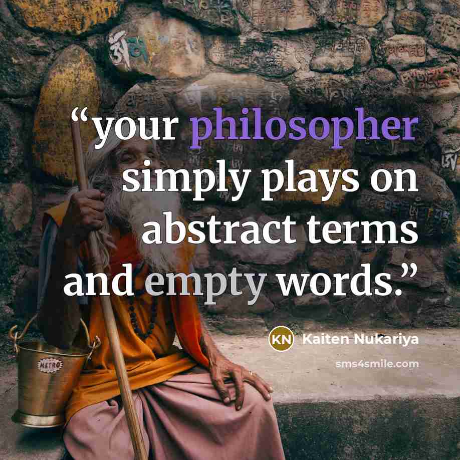 “your philosopher simply plays on abstract terms and empty words.” quote by Kaiten Nukariya