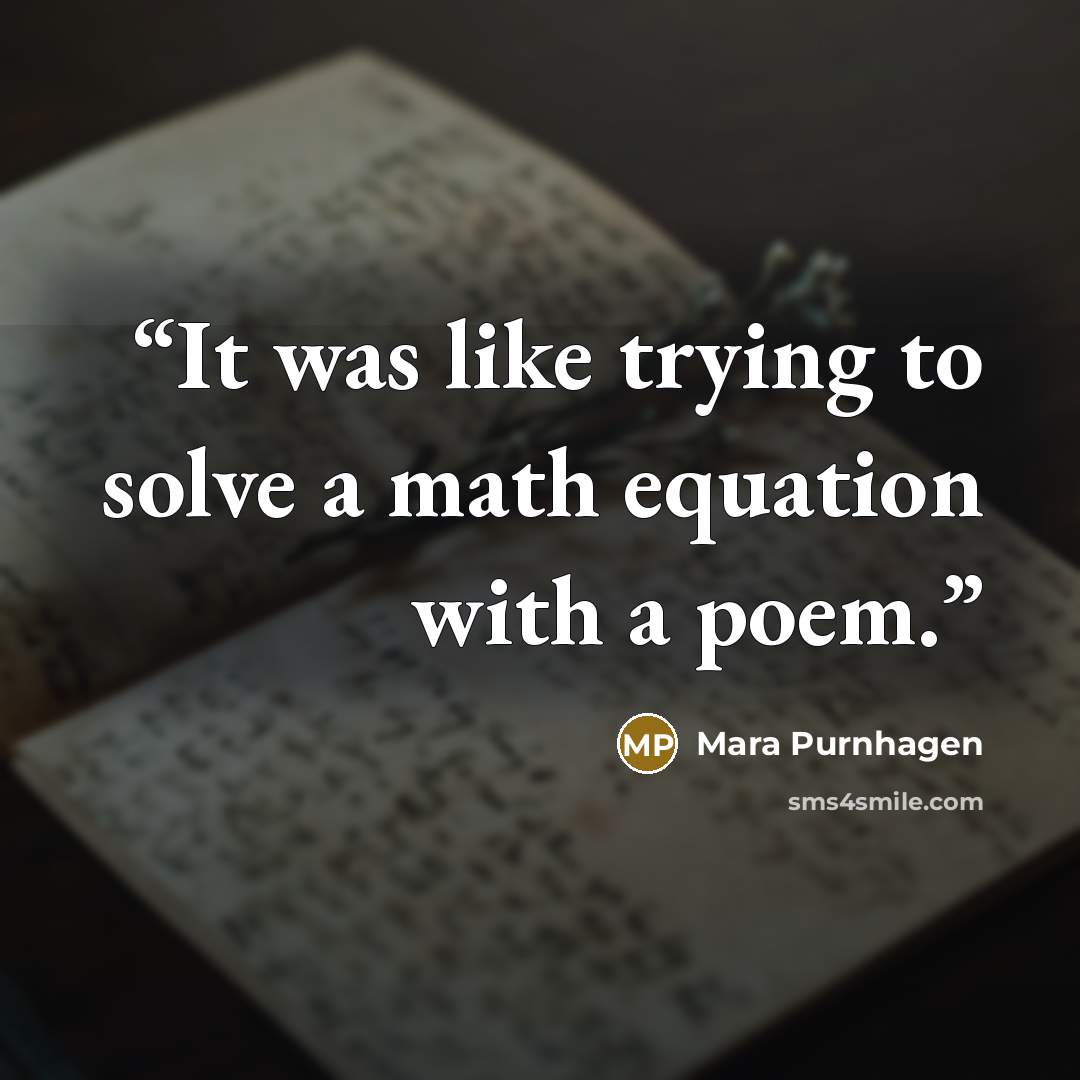 “It was like trying to solve a math equation with a poem.” quote by Mara Purnhagen