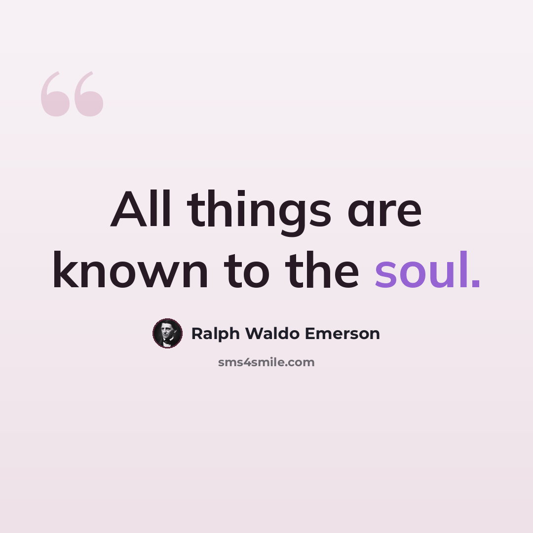 “All things are known to the soul.” quote by Ralph Waldo Emerson