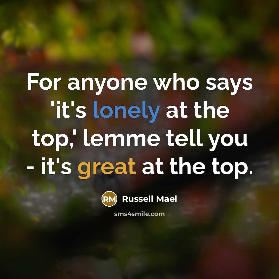 “For anyone who says 'it's lonely at the top,' lemme tell you - it's great at the top.” quote by Russell Mael