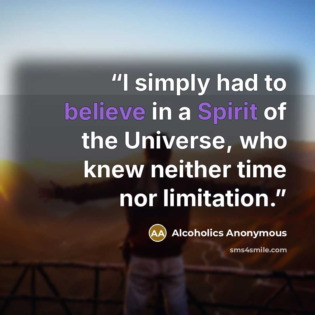 “I simply had to believe in a Spirit of the Universe, who knew neither time nor limitation.” quote by Alcoholics Anonymous