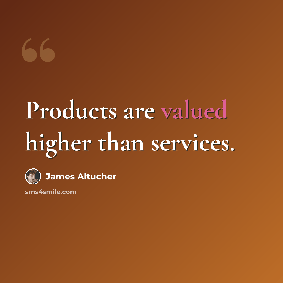 “Products are valued higher than services.” quote by James Altucher