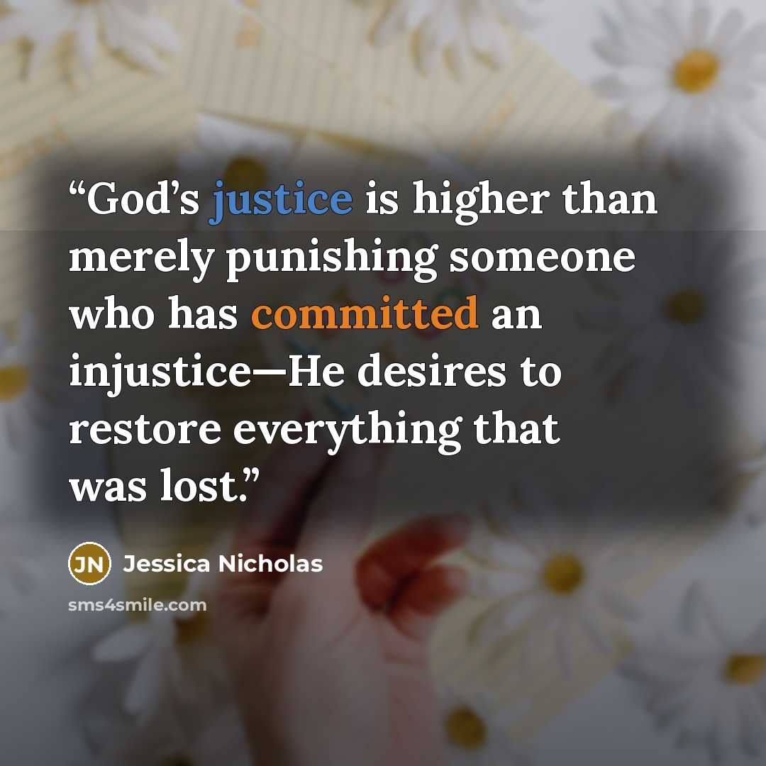 “God’s justice is higher than merely punishing someone who has committed an injustice—He desires to restore everything that was lost.” quote by Jessica Nicholas