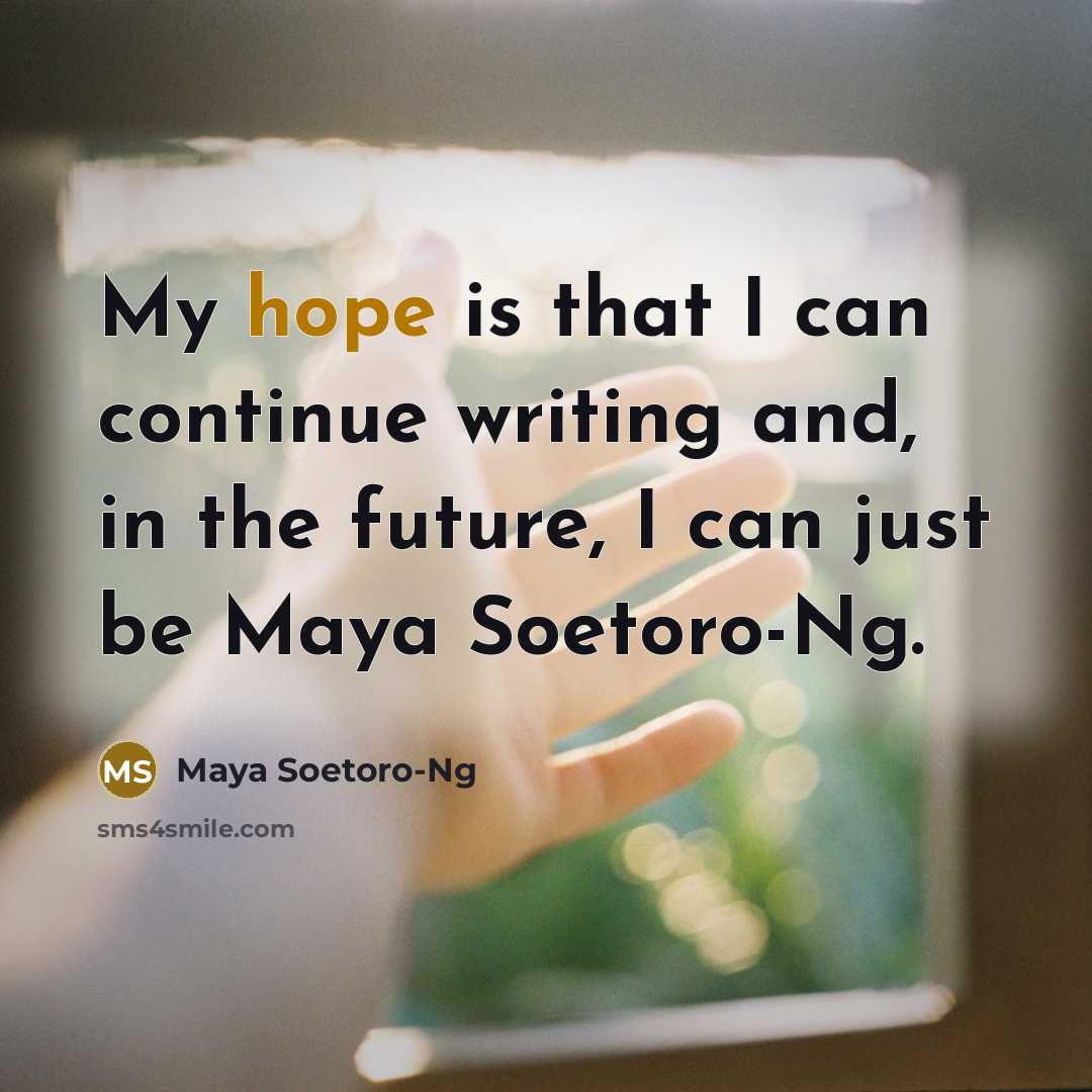 “My hope is that I can continue writing and, in the future, I can just be Maya Soetoro-Ng.” quote by Maya Soetoro-Ng