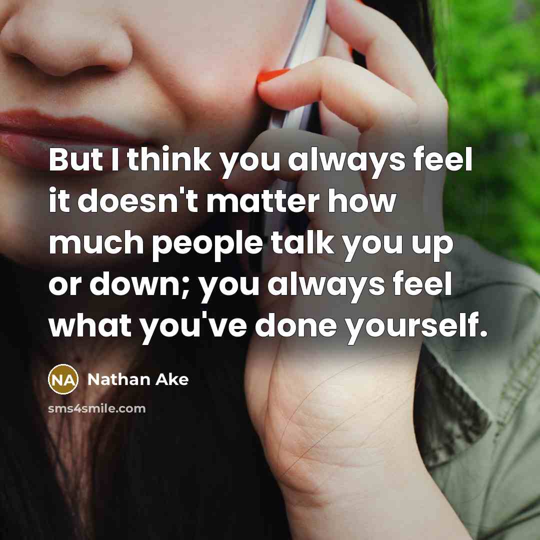 “But I think you always feel it doesn't matter how much people talk you up or down; you always feel what you've done yourself.” quote by Nathan Ake