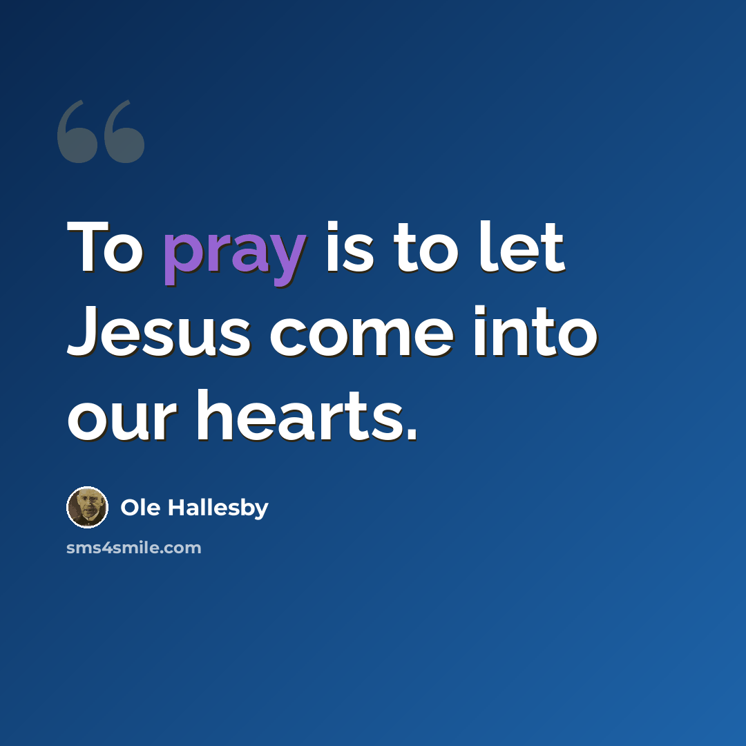 “To pray is to let Jesus come into our hearts.” quote by Ole Hallesby