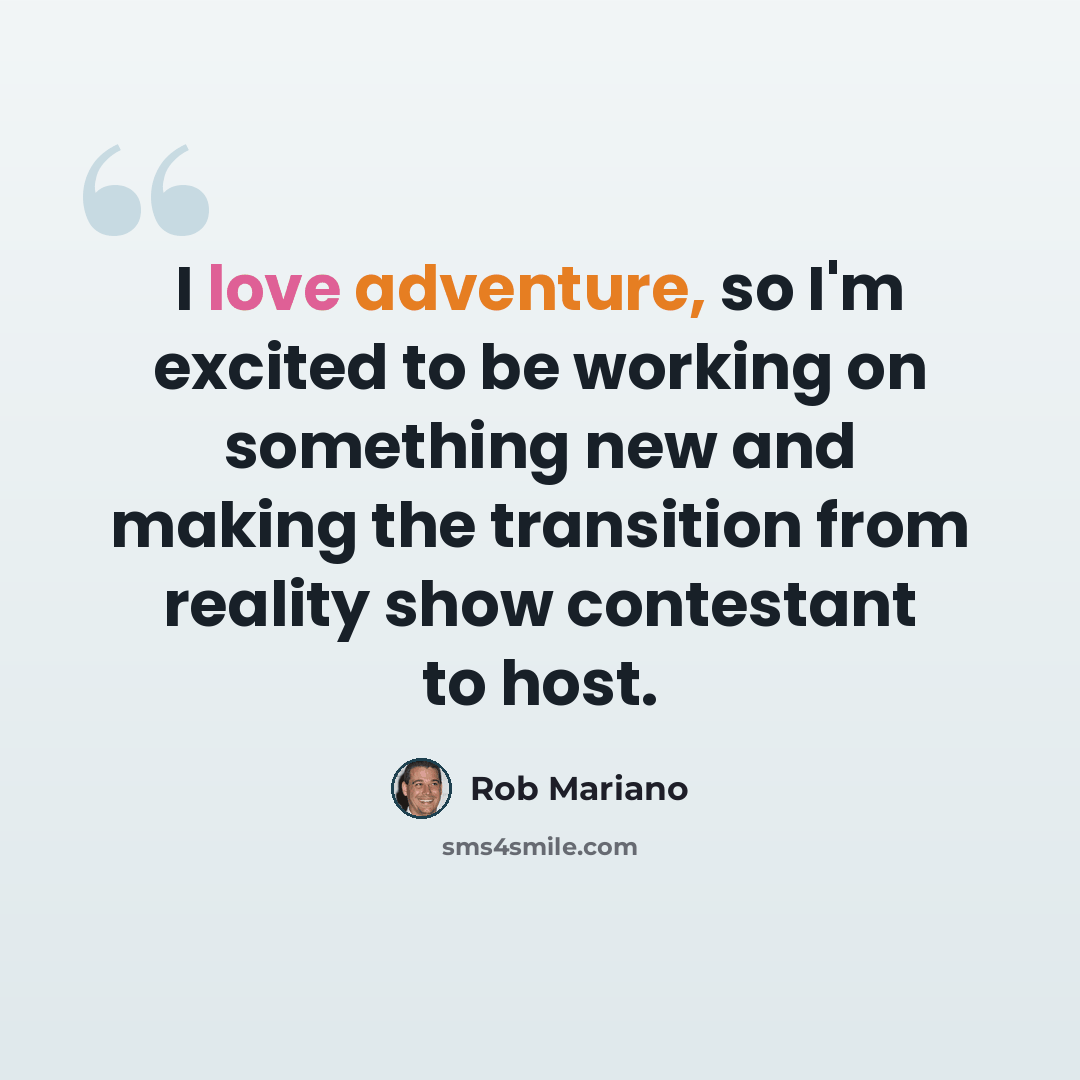 “I love adventure, so I'm excited to be working on something new and making the transition from reality show contestant to host.” quote by Rob Mariano