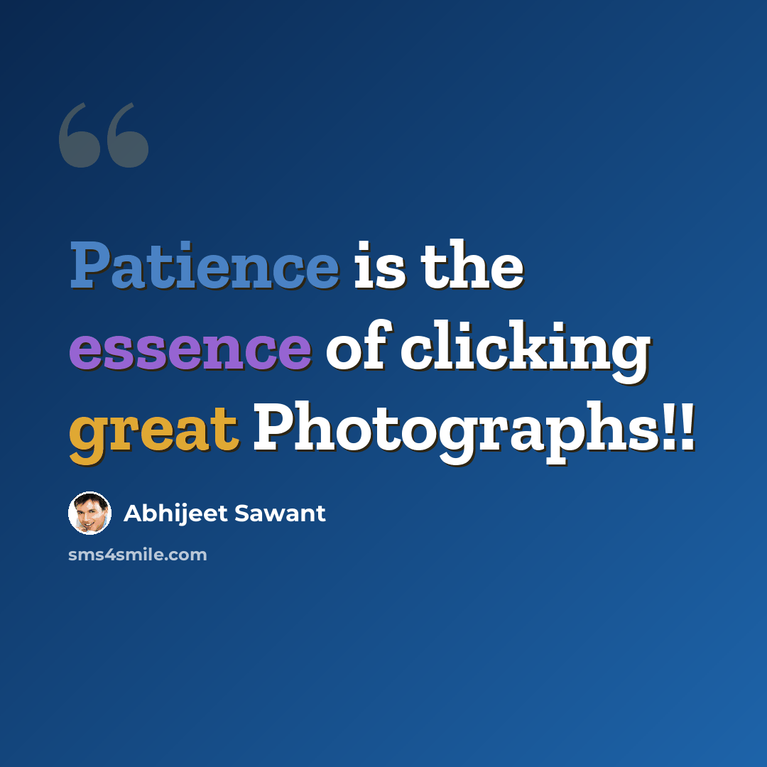 “Patience is the essence of clicking great Photographs!!” quote by Abhijeet Sawant