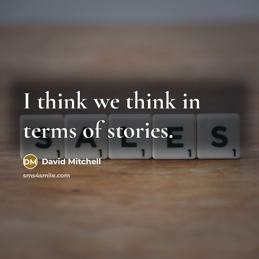 “I think we think in terms of stories.” quote by David Mitchell