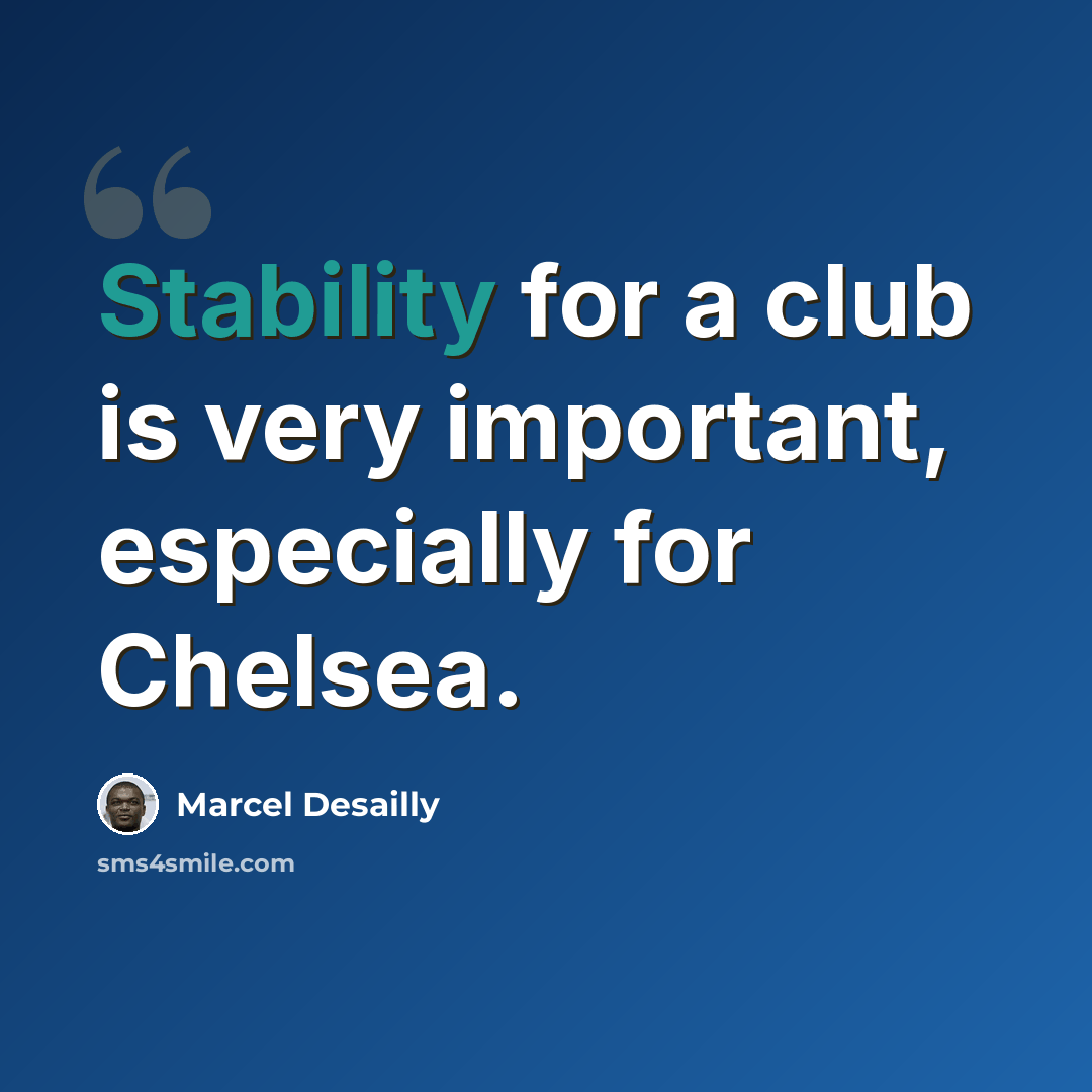 “Stability for a club is very important, especially for Chelsea.” quote by Marcel Desailly
